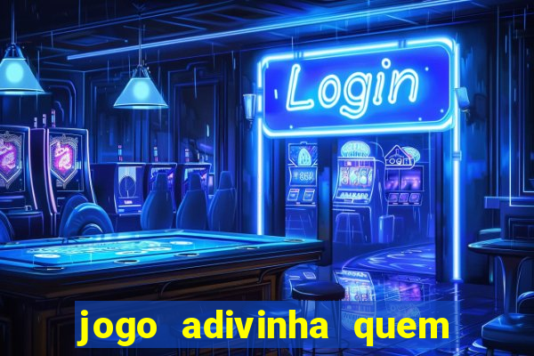 jogo adivinha quem sou eu